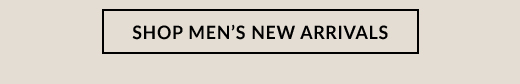 SHOP MEN'S NEW ARRIVALS