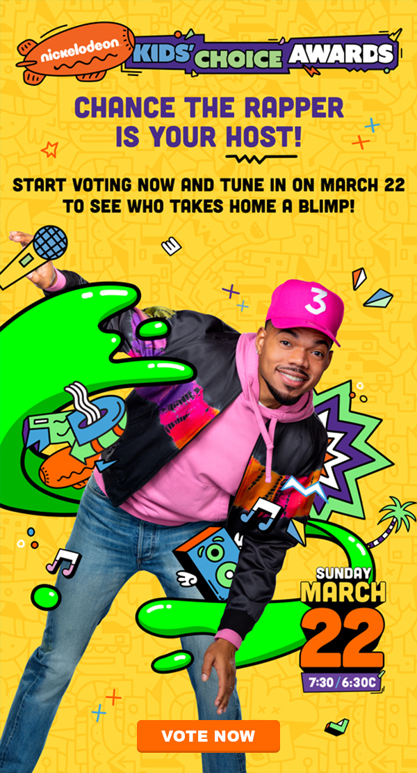 nickelodeon(TM) | KIDS' CHOICE AWARDS | CHANCE THE RAPPER IS YOUR HOST ! | START VOTING NOW AND TUNE IN ON MARCH 22 TO SEE WHO TAKES HOME A BLIMP! | SUNDAY | MARCH 22 | 7:30/6:30C | VOTE NOW