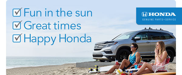 HONDA - GENUINE PARTS + SERVICE | -Fun in the sun -Great times -Happy Honda