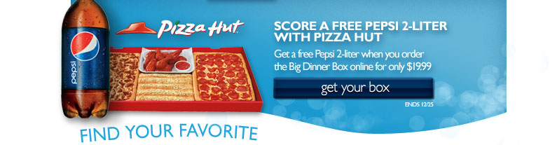 Pizza Hut - Score a free Pepsi 2-liter with Pizza Hut when you order the Big Dinner Box