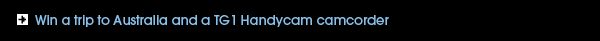 Win a trip to Australia and a TG1 Handyman camcorder