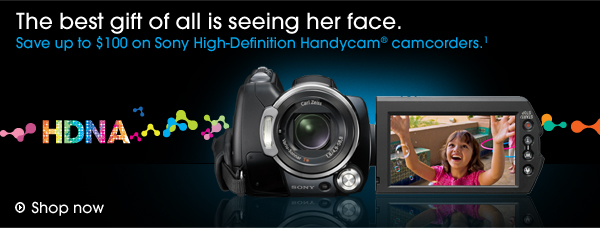 The best gift of all is seeing her face. Save up to $100 on Sony High-Definition Handycam camcorders. (1) Shop now.