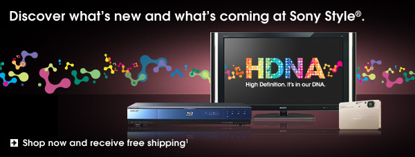 Discover what's new and what's coming at Sony Style&reg;. Shop now and receive free shipping(1)