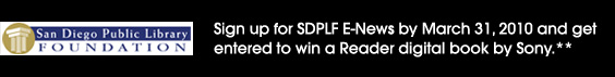 Sign up for SDPLF E-news and get entered to win a Reader digital book by Sony.