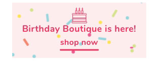 Shop Our Birthday Boutique