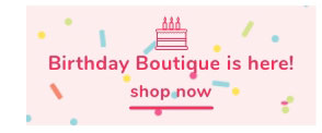 Shop Our Birthday Boutique