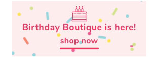 Shop Our Birthday Boutique