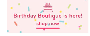 Shop Our Birthday Boutique