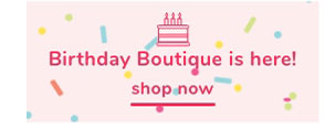 Shop Our Birthday Boutique