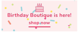 Shop Our Birthday Boutique