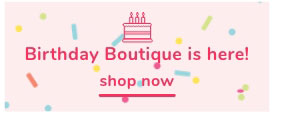 Shop Our Birthday Boutique