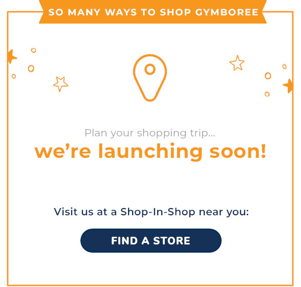 SO MANY WAYS TO SHOP GYMBOREE | Plan your shopping trip... we're launching soon! | Visit us at a Shop-In-Shop near you: | FIND A STORE