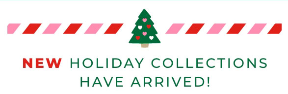 Holiday Collections Have Arrived