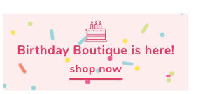 Shop Our Birthday Boutique