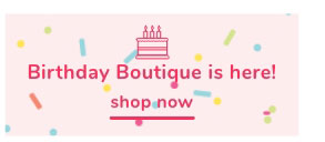 Shop Our Birthday Boutique