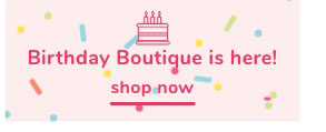 Shop Our Birthday Boutique