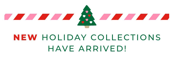 Holiday Collections Have Arrived