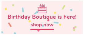 Shop Our Birthday Boutique