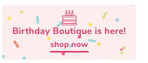 Shop Our Birthday Boutique