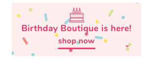 Shop Our Birthday Boutique