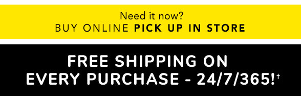 Buy Online Pick Up in Store + Free Shipping