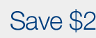 Save $2 Save $2