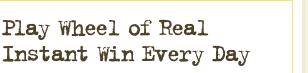 Play Wheel of Real Instant Win Every Day