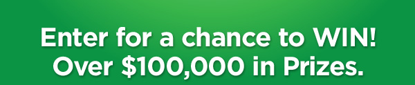 Enter for a chance to WIN!  Over $100,000 in Prizes.