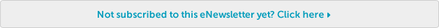 Not subscribed to this eNewsletter yet? Click here Not subscribed to this eNewsletter yet? Click here