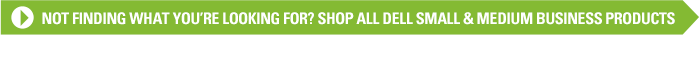 Not finding what you are looking for? Shop all Dell Small & Medium Business Products