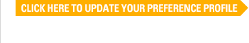 CLICK HERE TO UPDATE YOUR PREFERENCE PROFILE