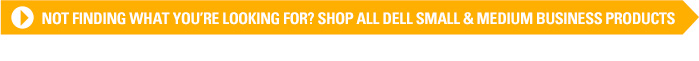Not finding what you are looking for? Shop all Dell Small & Medium Business Products