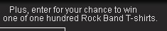 Plus, enter for your chance to win one of one hundred Rock Band T-shirts.