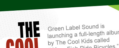 THE COOL KIDS ON GREEN LABEL SOUND.COM. Green Label Sound is launching a full-length album by The Cool Kids called 'When Fish Ride Bicycles.' Available on iTunes.